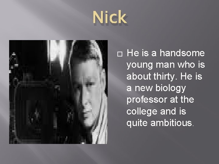 Nick � He is a handsome young man who is about thirty. He is