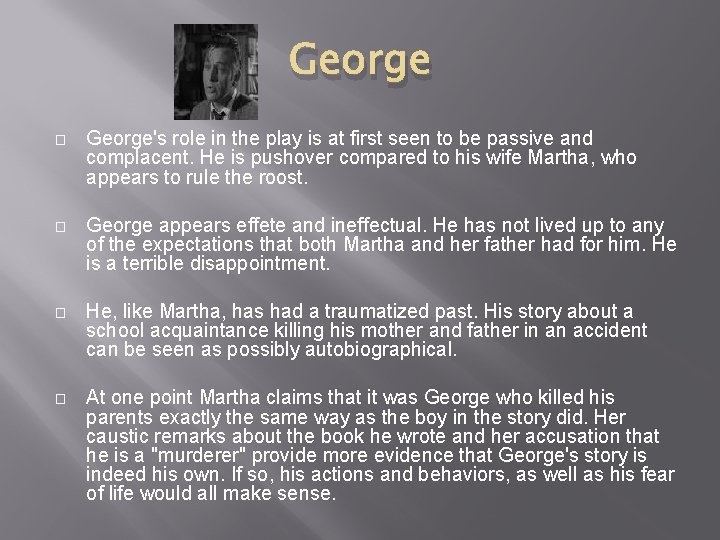 George � George's role in the play is at first seen to be passive