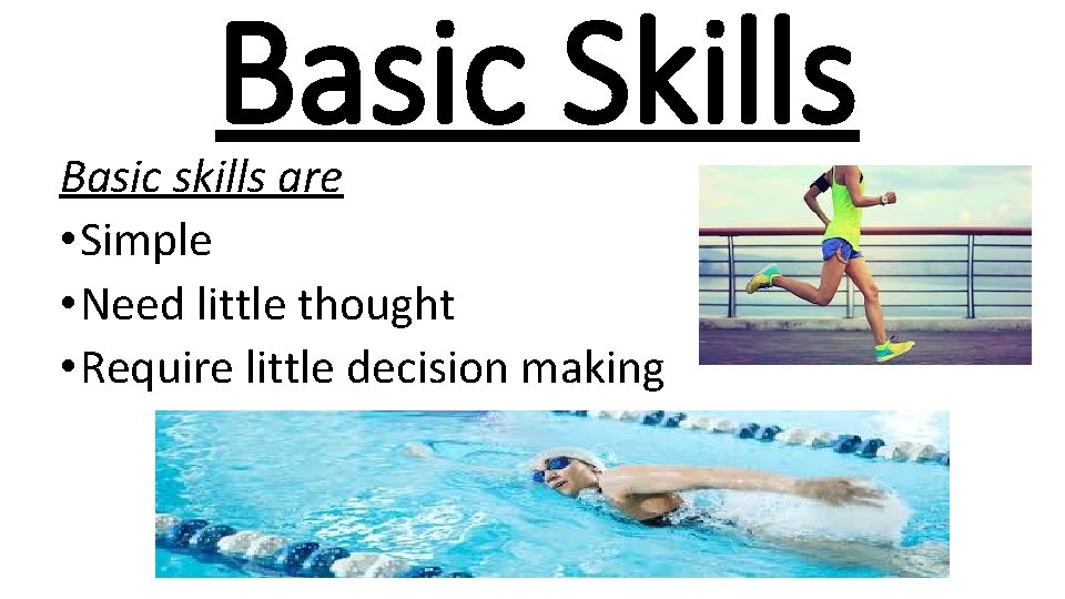 Basic Skills Basic skills are • Simple • Need little thought • Require little