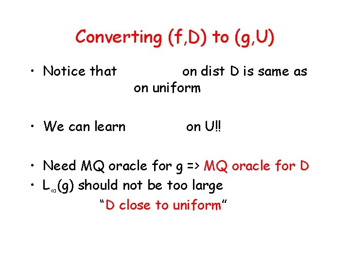 Converting (f, D) to (g, U) • Notice that • We can learn on