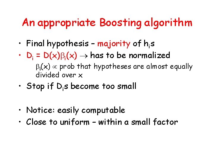 An appropriate Boosting algorithm • Final hypothesis – majority of his • Di =