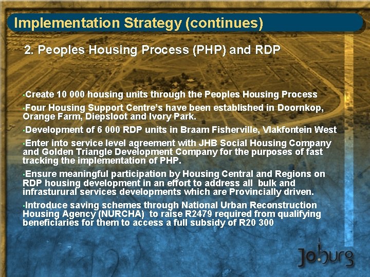 Implementation Strategy (continues) 2. Peoples Housing Process (PHP) and RDP • Create 10 000