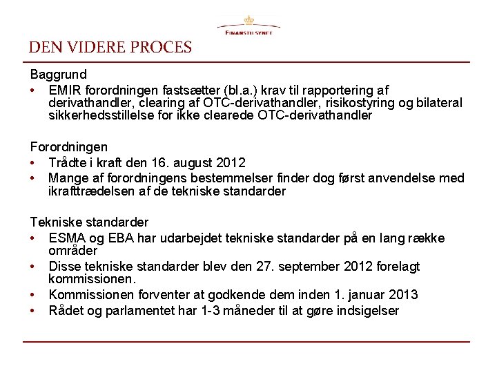 DEN VIDERE PROCES Baggrund • EMIR forordningen fastsætter (bl. a. ) krav til rapportering