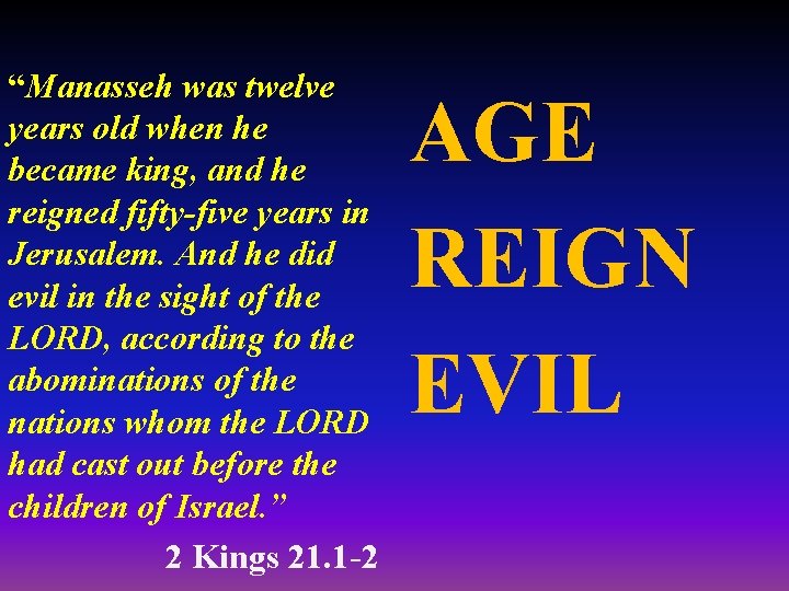 “Manasseh was twelve years old when he became king, and he reigned fifty-five years