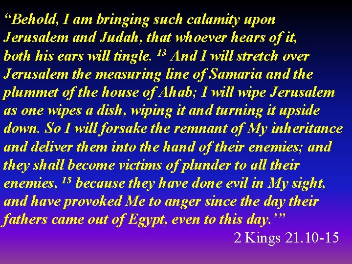 “Behold, I am bringing such calamity upon Jerusalem and Judah, that whoever hears of