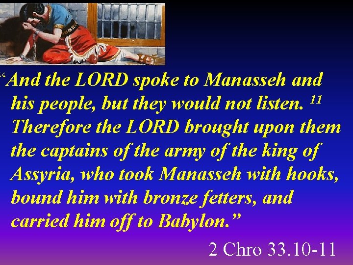 “And the LORD spoke to Manasseh and his people, but they would not listen.
