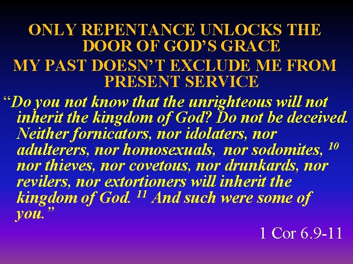 ONLY REPENTANCE UNLOCKS THE DOOR OF GOD’S GRACE MY PAST DOESN’T EXCLUDE ME FROM