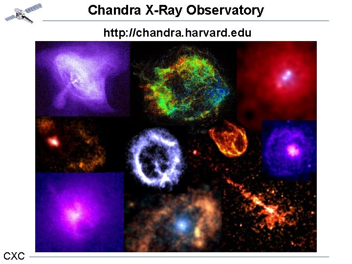 Chandra X-Ray Observatory http: //chandra. harvard. edu First Images Gallery CXC 