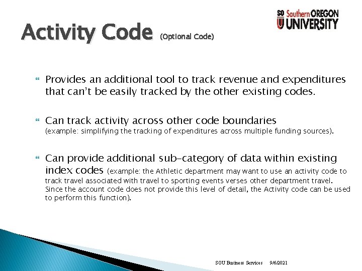Activity Code (Optional Code) Provides an additional tool to track revenue and expenditures that