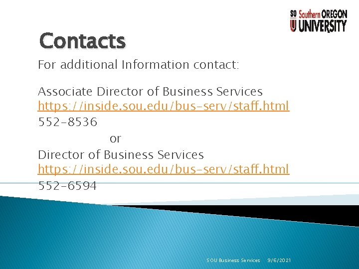 Contacts For additional Information contact: Associate Director of Business Services https: //inside. sou. edu/bus-serv/staff.