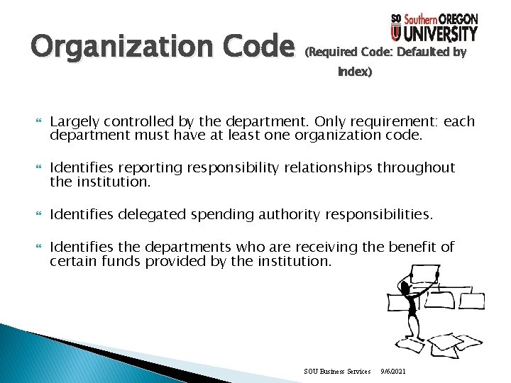 Organization Code (Required Code: Defaulted by Index) Largely controlled by the department. Only requirement: