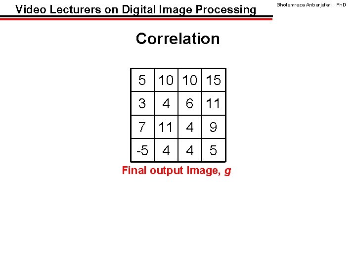 Video Lecturers on Digital Image Processing Correlation 5 10 10 15 3 4 6