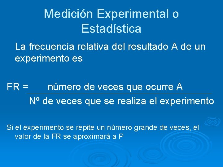 Medición Experimental o Estadística La frecuencia relativa del resultado A de un experimento es
