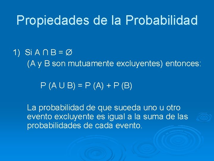 Propiedades de la Probabilidad 1) Si A ∩ B = Ø (A y B
