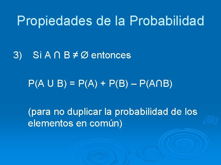 Propiedades de la Probabilidad 3) Si A ∩ B ≠ Ø entonces P(A U