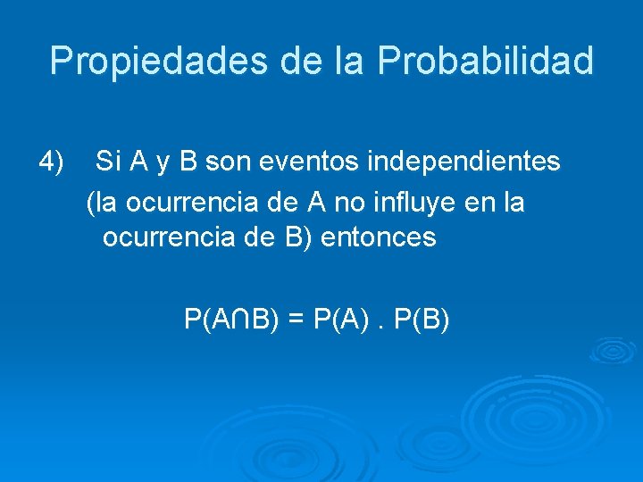 Propiedades de la Probabilidad 4) Si A y B son eventos independientes (la ocurrencia