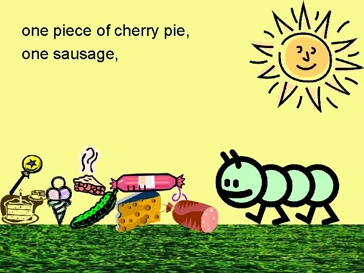 one piece of cherry pie, one sausage, 
