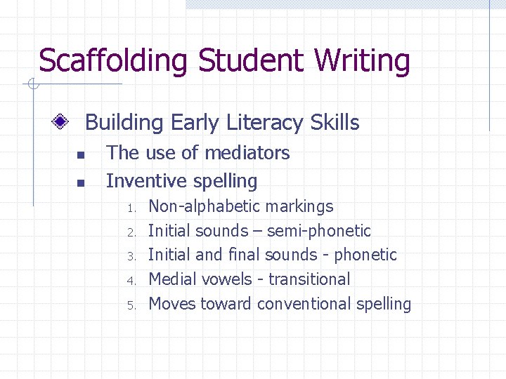Scaffolding Student Writing Building Early Literacy Skills n n The use of mediators Inventive