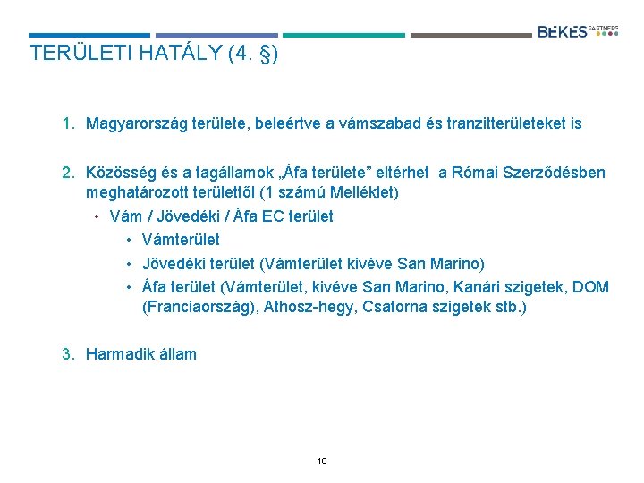 TERÜLETI HATÁLY (4. §) 1. Magyarország területe, beleértve a vámszabad és tranzitterületeket is 2.