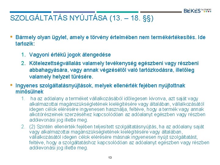 SZOLGÁLTATÁS NYÚJTÁSA (13. – 18. §§) • Bármely olyan ügylet, amely e törvény értelmében