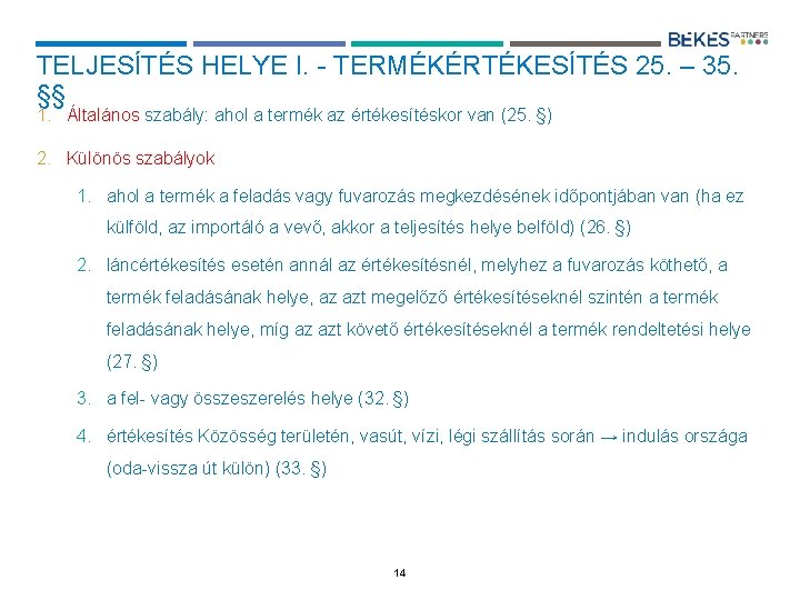 TELJESÍTÉS HELYE I. - TERMÉKÉRTÉKESÍTÉS 25. – 35. §§ 1. Általános szabály: ahol a