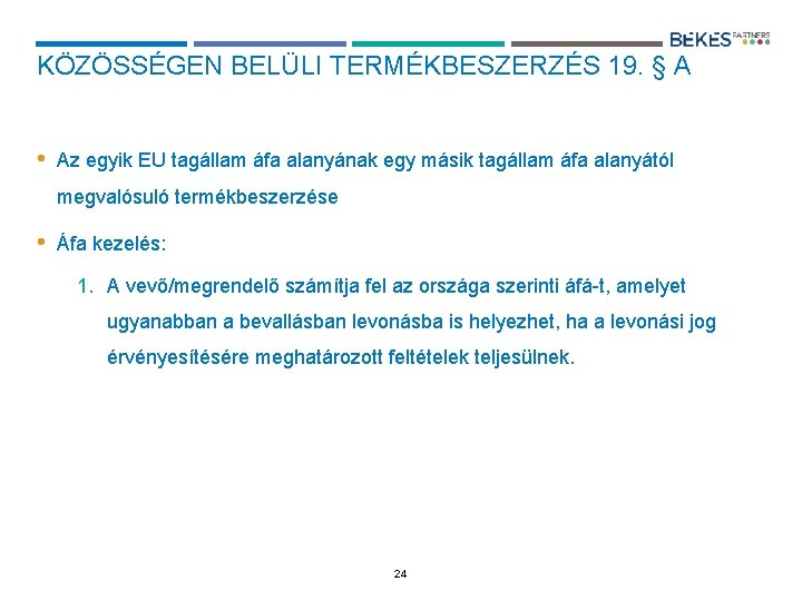 KÖZÖSSÉGEN BELÜLI TERMÉKBESZERZÉS 19. § A • Az egyik EU tagállam áfa alanyának egy