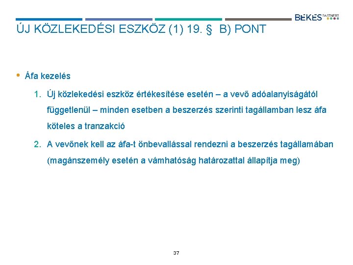 ÚJ KÖZLEKEDÉSI ESZKÖZ (1) 19. § B) PONT • Áfa kezelés 1. Új közlekedési