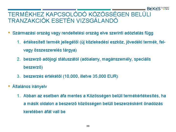 TERMÉKHEZ KAPCSOLÓDÓ KÖZÖSSÉGEN BELÜLI TRANZAKCIÓK ESETÉN VIZSGÁLANDÓ • Származási ország vagy rendeltetési ország elve