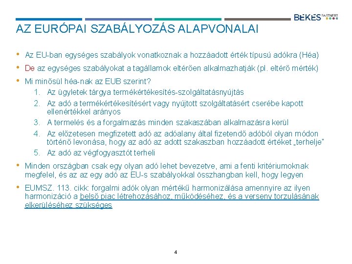 AZ EURÓPAI SZABÁLYOZÁS ALAPVONALAI • • • Az EU-ban egységes szabályok vonatkoznak a hozzáadott