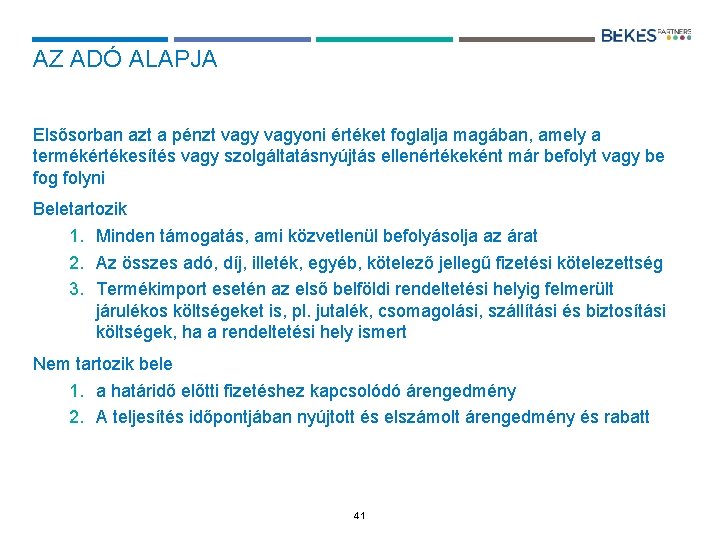 AZ ADÓ ALAPJA Elsősorban azt a pénzt vagyoni értéket foglalja magában, amely a termékértékesítés