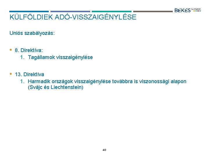 KÜLFÖLDIEK ADÓ-VISSZAIGÉNYLÉSE Uniós szabályozás: • 8. Direktíva: 1. Tagállamok visszaigénylése • 13. Direktíva 1.