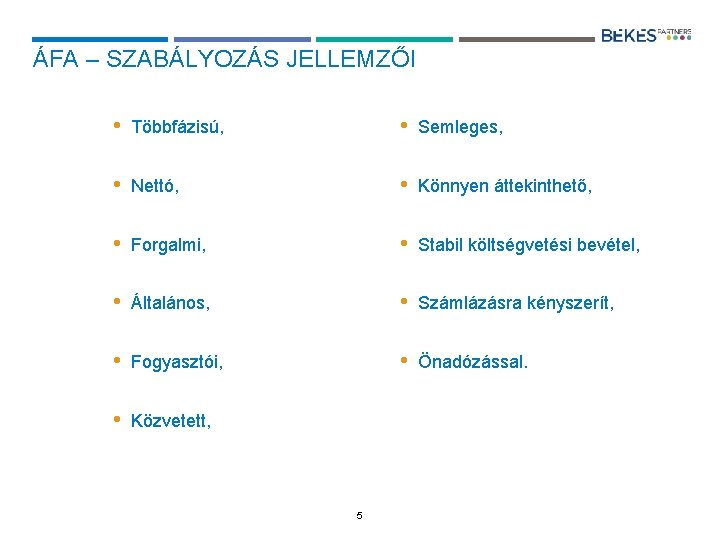 ÁFA – SZABÁLYOZÁS JELLEMZŐI • Többfázisú, • Semleges, • Nettó, • Könnyen áttekinthető, •