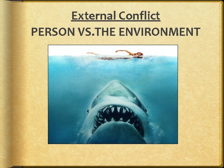External Conflict PERSON VS. THE ENVIRONMENT 