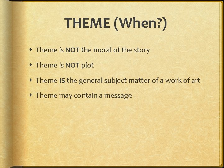 THEME (When? ) Theme is NOT the moral of the story Theme is NOT