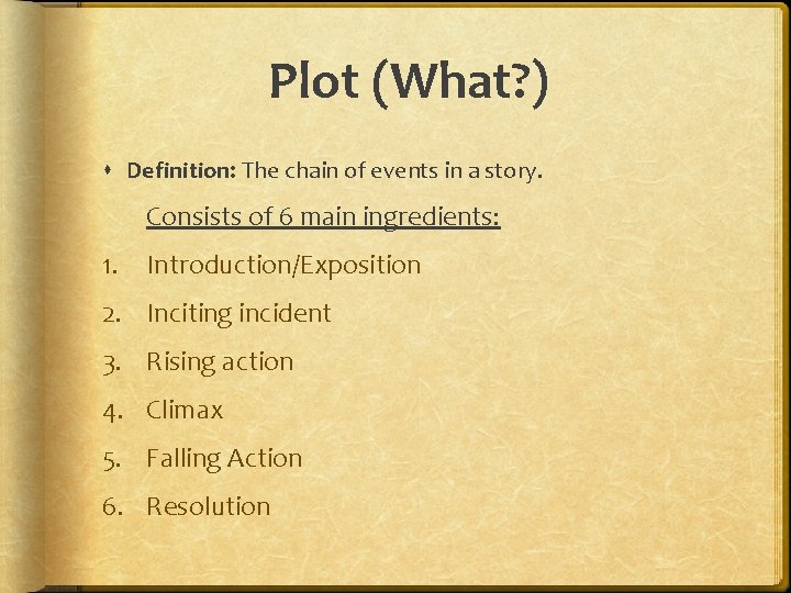 Plot (What? ) Definition: The chain of events in a story. Consists of 6