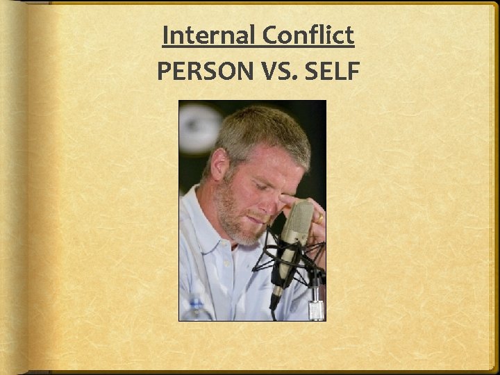 Internal Conflict PERSON VS. SELF 
