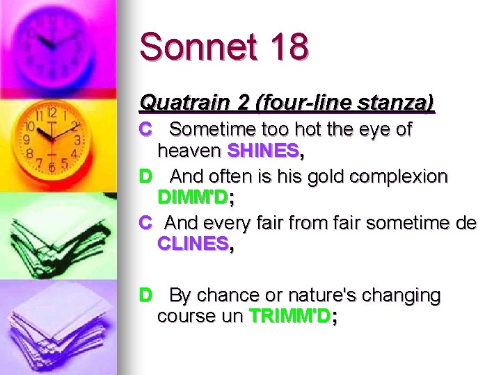 Sonnet 18 Quatrain 2 (four-line stanza) C Sometime too hot the eye of heaven