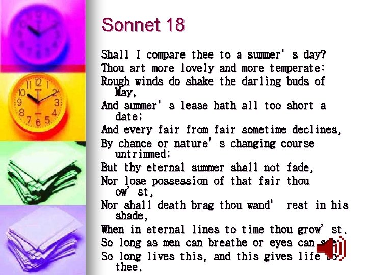 Sonnet 18 Shall I compare thee to a summer’s day? Thou art more lovely
