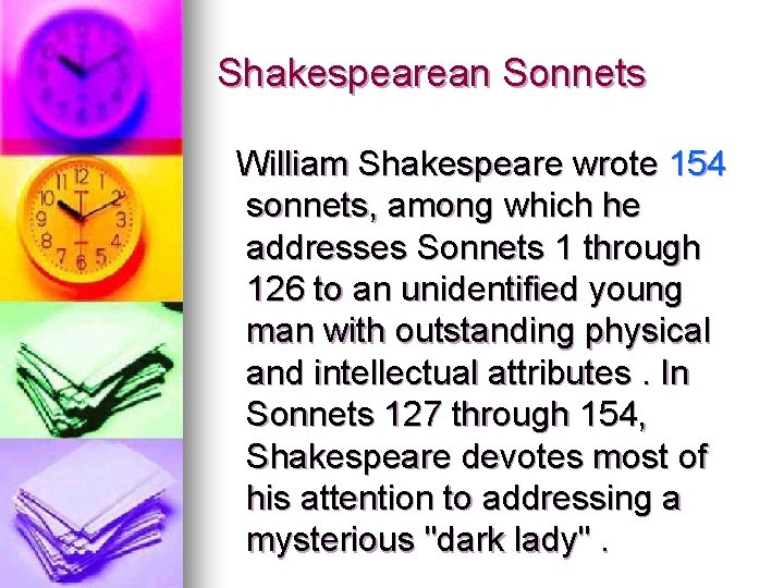 Shakespearean Sonnets William Shakespeare wrote 154 sonnets, among which he addresses Sonnets 1 through