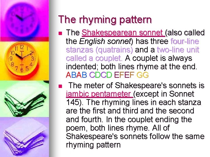 The rhyming pattern n n The Shakespearean sonnet (also called the English sonnet) has
