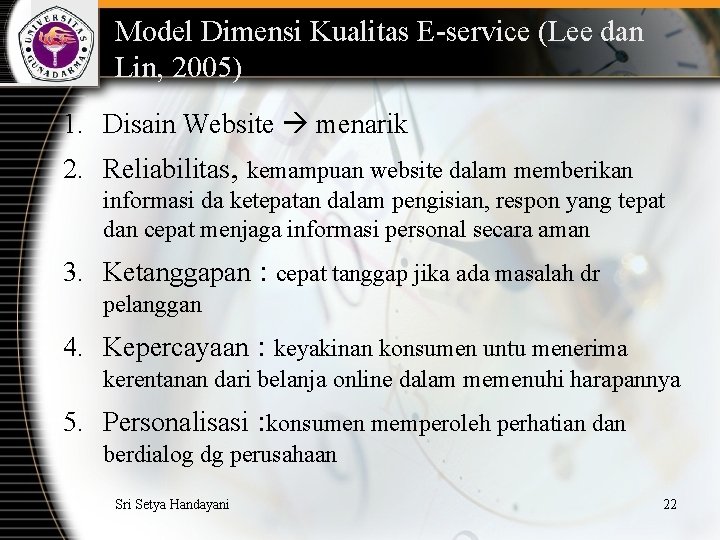 Model Dimensi Kualitas E-service (Lee dan Lin, 2005) 1. Disain Website menarik 2. Reliabilitas,