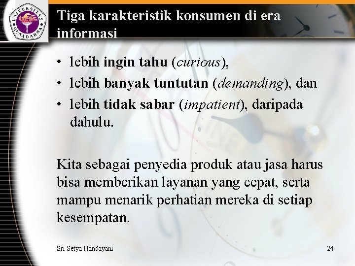 Tiga karakteristik konsumen di era informasi • lebih ingin tahu (curious), • lebih banyak