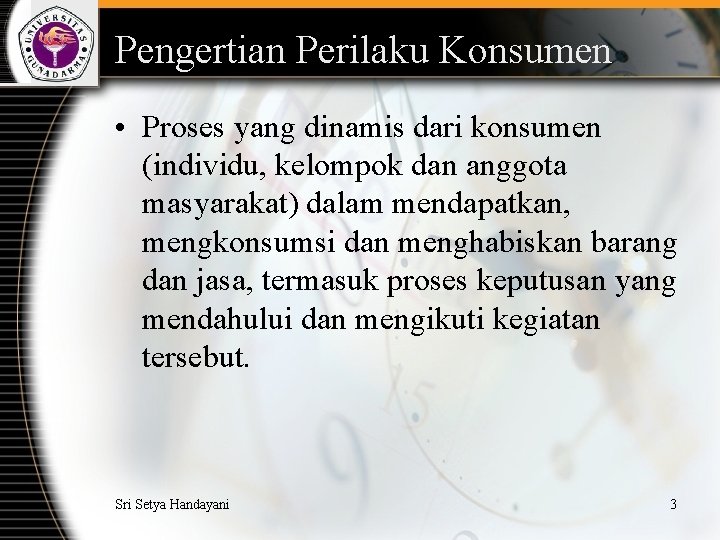 Pengertian Perilaku Konsumen • Proses yang dinamis dari konsumen (individu, kelompok dan anggota masyarakat)