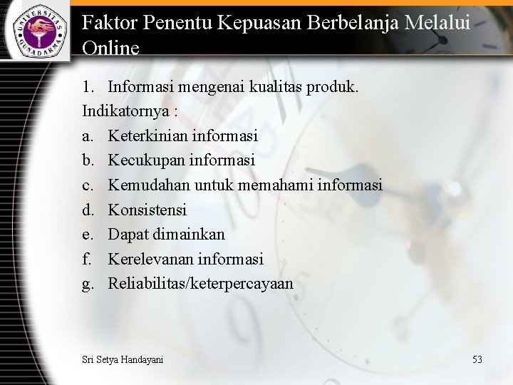 Faktor Penentu Kepuasan Berbelanja Melalui Online 1. Informasi mengenai kualitas produk. Indikatornya : a.