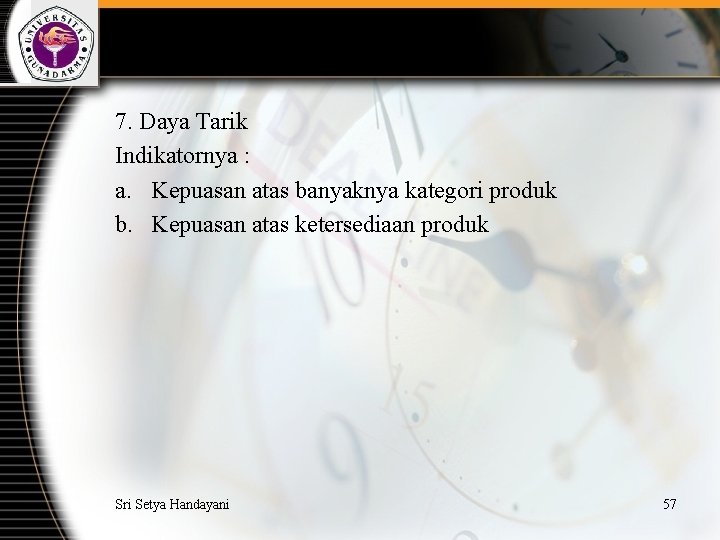 7. Daya Tarik Indikatornya : a. Kepuasan atas banyaknya kategori produk b. Kepuasan atas