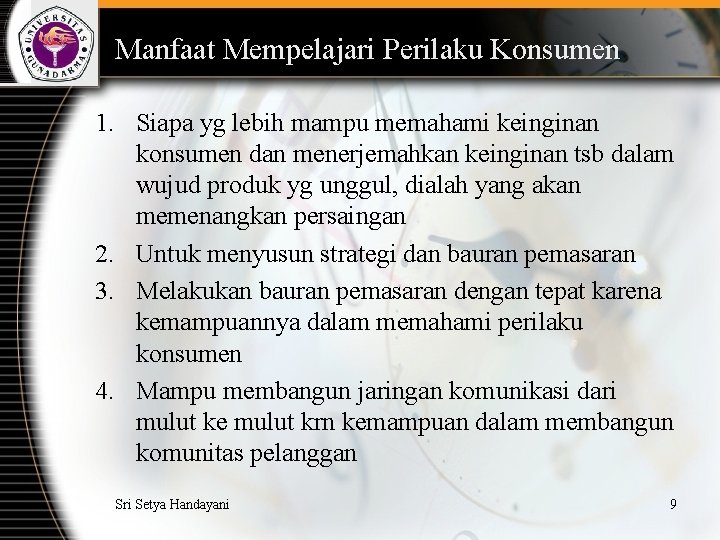 Manfaat Mempelajari Perilaku Konsumen 1. Siapa yg lebih mampu memahami keinginan konsumen dan menerjemahkan