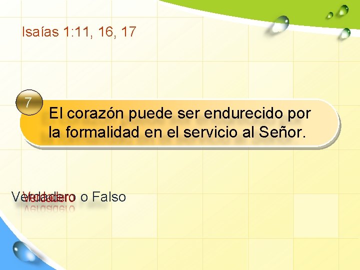 Isaías 1: 11, 16, 17 7 El corazón puede ser endurecido por la formalidad