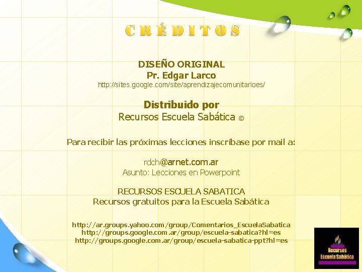 DISEÑO ORIGINAL Pr. Edgar Larco http: //sites. google. com/site/aprendizajecomunitarioes/ Distribuido por Recursos Escuela Sabática