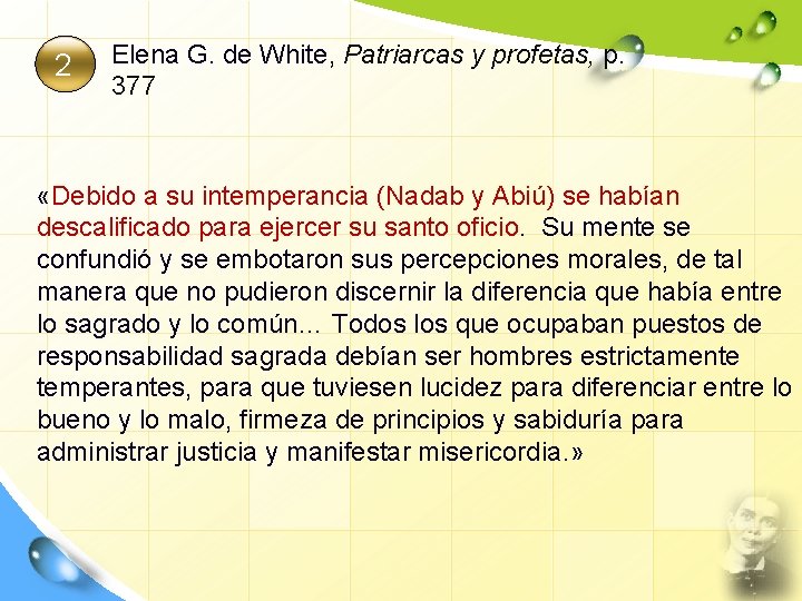 2 Elena G. de White, Patriarcas y profetas, p. 377 «Debido a su intemperancia