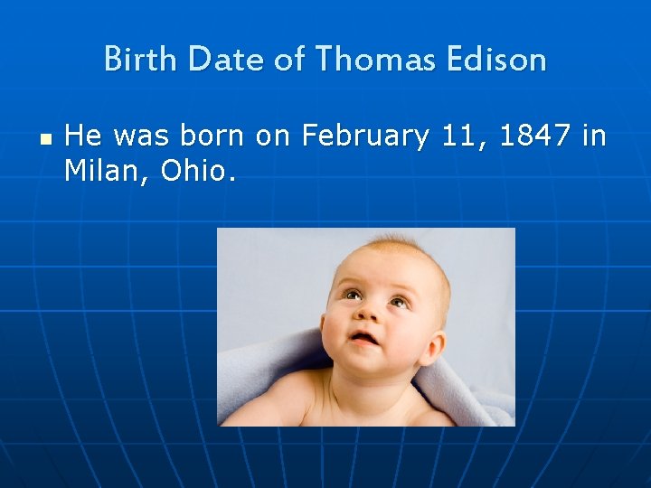 Birth Date of Thomas Edison n He was born on February 11, 1847 in